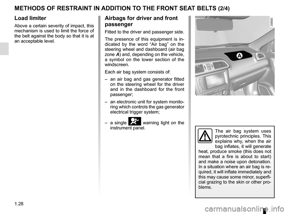 RENAULT KADJAR 2017 1.G Owners Manual 1.28
Load limiter
Above a certain severity of impact, this
mechanism is used to limit the force of
the belt against the body so that it is at
an acceptable level.
Airbags for driver and front
pass RENAULT KADJAR 2017 1.G Owners Manual 1.28
Load limiter
Above a certain severity of impact, this
mechanism is used to limit the force of
the belt against the body so that it is at
an acceptable level.
Airbags for driver and front
pass