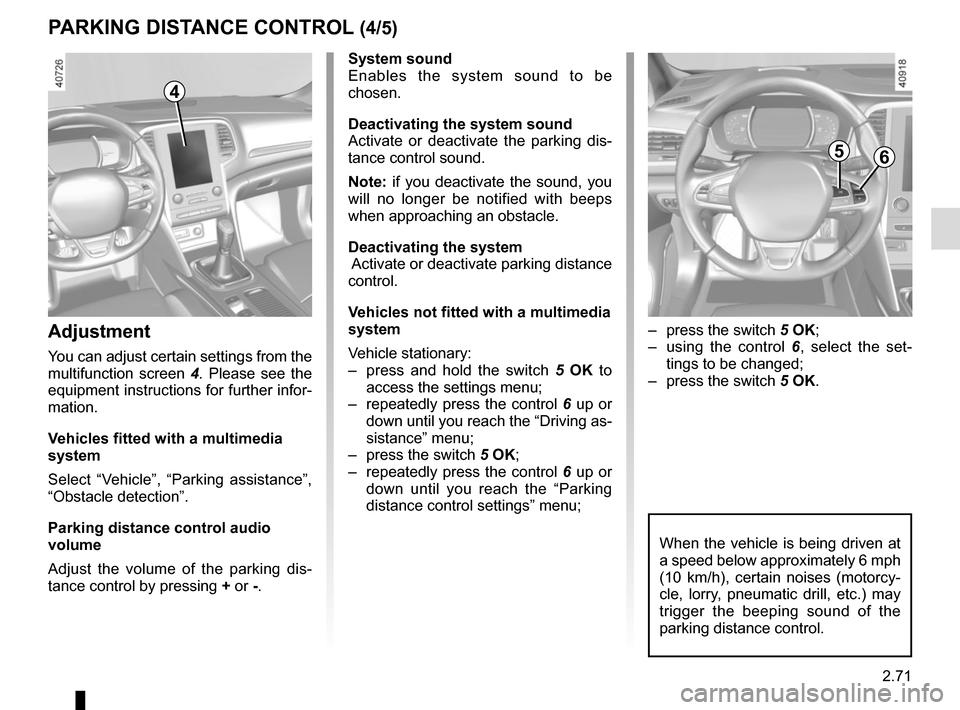 RENAULT MEGANE 2017 4.G Owners Manual 2.71
System sound
Enables the system sound to be
chosen.
Deactivating the system sound
Activate or deactivate the parking dis-
tance control sound.
Note: if you deactivate the sound, you
will no lon RENAULT MEGANE 2017 4.G Owners Manual 2.71
System sound
Enables the system sound to be
chosen.
Deactivating the system sound
Activate or deactivate the parking dis-
tance control sound.
Note: if you deactivate the sound, you
will no lon