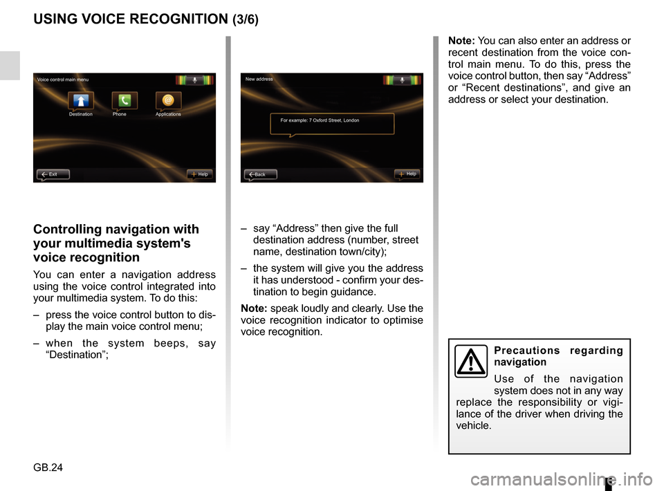 RENAULT FLUENCE 2017 1.G R Link Owners Manual GB.24
Controlling navigation with
your multimedia systems
voice recognition
You can enter a navigation address
using the voice control integrated into
your multimedia system. To do this:
– pre RENAULT FLUENCE 2017 1.G R Link Owners Manual GB.24
Controlling navigation with
your multimedia systems
voice recognition
You can enter a navigation address
using the voice control integrated into
your multimedia system. To do this:
– pre