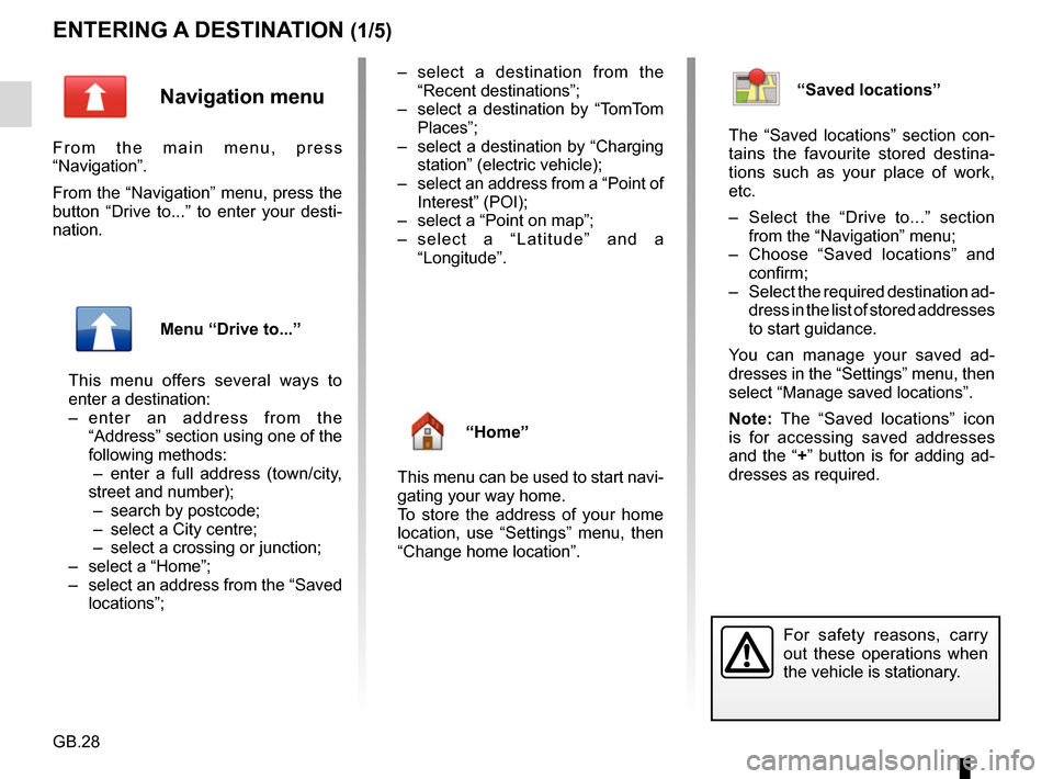 RENAULT FLUENCE 2017 1.G R Link Owners Manual GB.28
ENTERING A DESTINATION (1/5)
For safety reasons, carry
out these operations when
the vehicle is stationary.
Navigation menu
From the main menu, press
“Navigation”.
From the “Navigation RENAULT FLUENCE 2017 1.G R Link Owners Manual GB.28
ENTERING A DESTINATION (1/5)
For safety reasons, carry
out these operations when
the vehicle is stationary.
Navigation menu
From the main menu, press
“Navigation”.
From the “Navigation