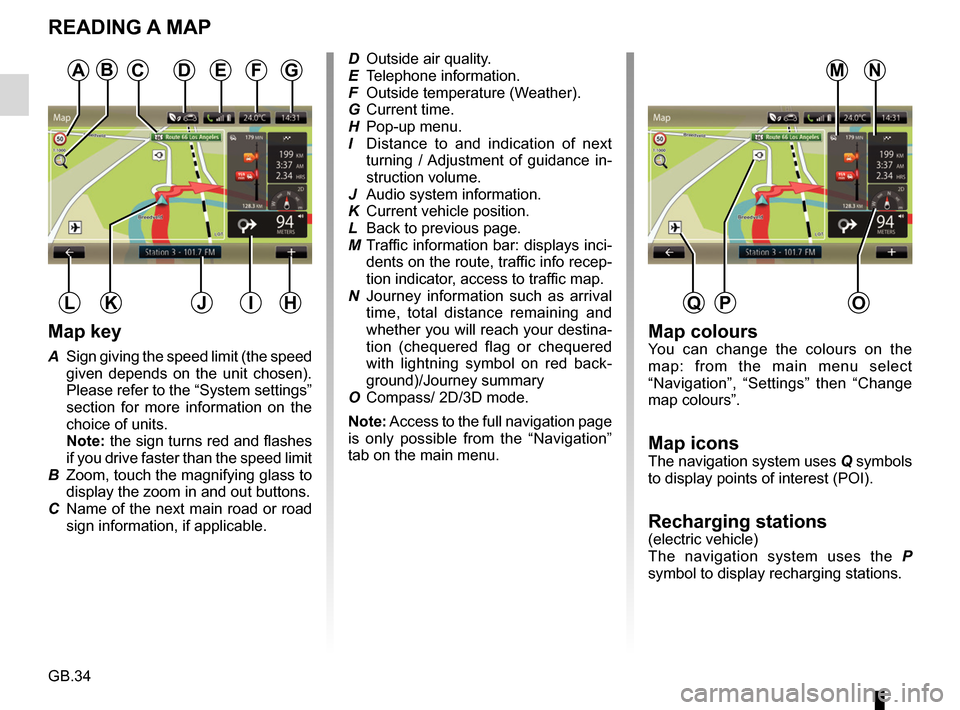 RENAULT FLUENCE 2017 1.G R Link Owners Manual GB.34
READING A MAP
Map key
A Sign giving the speed limit (the speed given depends on the unit chosen).
Please refer to the “System settings”
section for more information on the
choice of unit RENAULT FLUENCE 2017 1.G R Link Owners Manual GB.34
READING A MAP
Map key
A Sign giving the speed limit (the speed given depends on the unit chosen).
Please refer to the “System settings”
section for more information on the
choice of unit