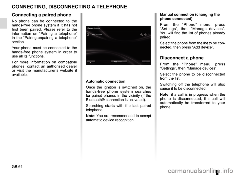 RENAULT FLUENCE 2017 1.G R Link Owners Manual GB.64
CONNECTING, DISCONNECTING A TELEPHONE
Connecting a paired phone
No phone can be connected to the
hands-free phone system if it has not
first been paired. Please refer to the
information on RENAULT FLUENCE 2017 1.G R Link Owners Manual GB.64
CONNECTING, DISCONNECTING A TELEPHONE
Connecting a paired phone
No phone can be connected to the
hands-free phone system if it has not
first been paired. Please refer to the
information on