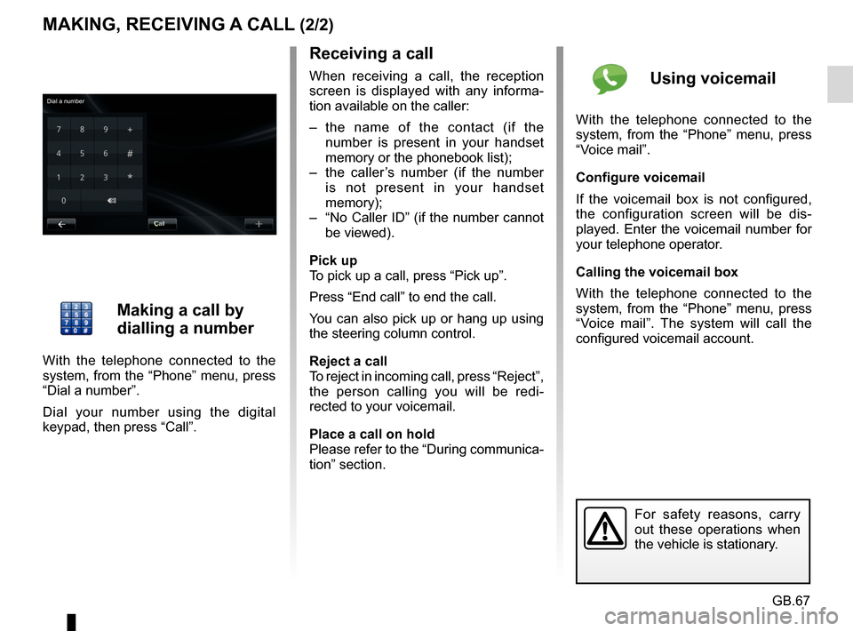 RENAULT FLUENCE 2017 1.G R Link Owners Manual GB.67
MAKING, RECEIVING A CALL (2/2)
Receiving a call
When receiving a call, the reception
screen is displayed with any informa-
tion available on the caller:
– the name of the contact (if the numb RENAULT FLUENCE 2017 1.G R Link Owners Manual GB.67
MAKING, RECEIVING A CALL (2/2)
Receiving a call
When receiving a call, the reception
screen is displayed with any informa-
tion available on the caller:
– the name of the contact (if the numb