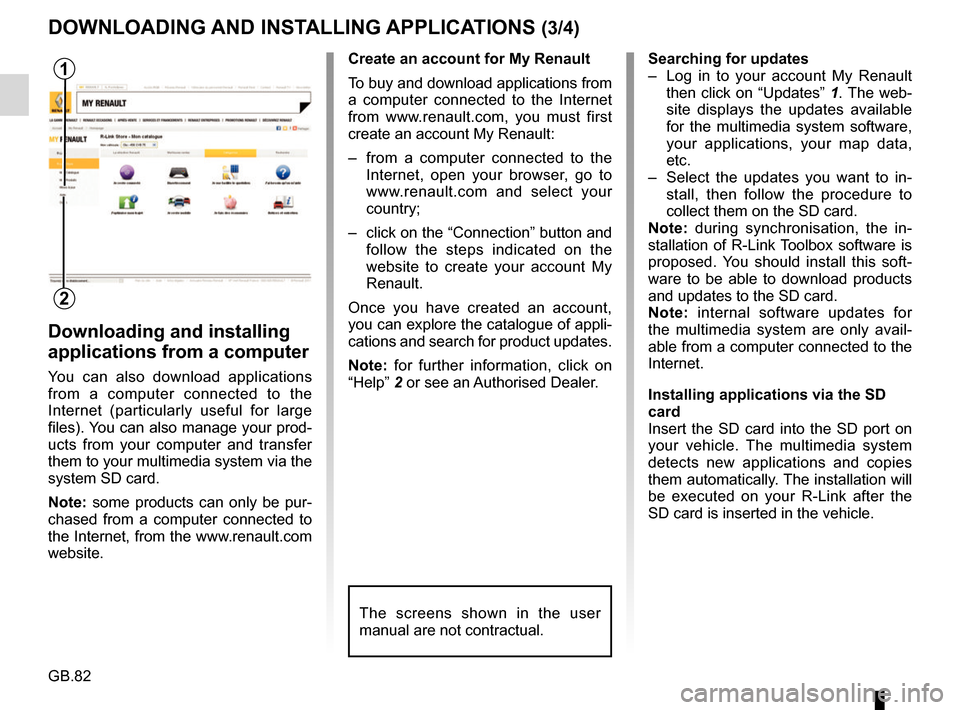 RENAULT FLUENCE 2017 1.G R Link Owners Manual GB.82
Downloading and installing 
applications from a computer
You can also download applications 
from a computer connected to the 
Internet (particularly useful for large 
files). You can also manag