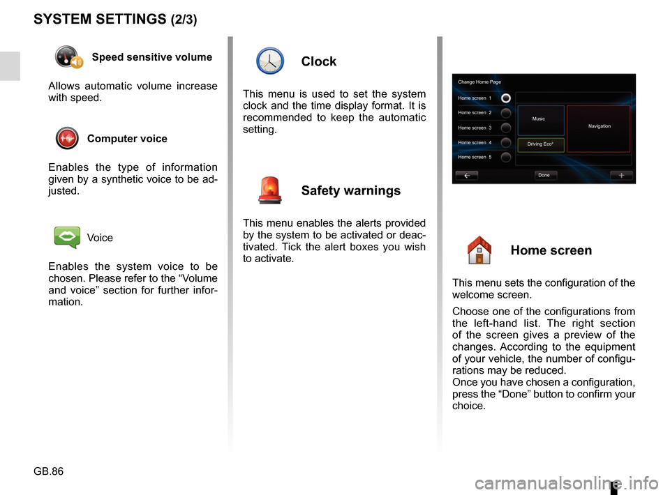 RENAULT FLUENCE 2017 1.G R Link Owners Manual GB.86
SYSTEM SETTINGS (2/3)
Speed sensitive volume
Allows automatic volume increase
with speed.
Computer voice
Enables the type of information
given by a synthetic voice to be ad-
justed.
Voice
En RENAULT FLUENCE 2017 1.G R Link Owners Manual GB.86
SYSTEM SETTINGS (2/3)
Speed sensitive volume
Allows automatic volume increase
with speed.
Computer voice
Enables the type of information
given by a synthetic voice to be ad-
justed.
Voice
En