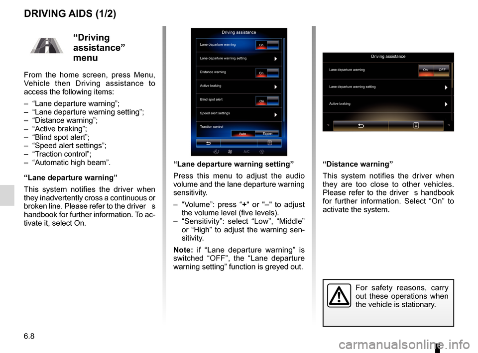 RENAULT ESPACE 2017 5.G R Link 2 Owners Manual 6.8
DRIVING AIDS (1/2)
“Lane departure warning setting”
Press this menu to adjust the audio
volume and the lane departure warning
sensitivity.
– “Volume”: press “+" or "– " to adjust RENAULT ESPACE 2017 5.G R Link 2 Owners Manual 6.8
DRIVING AIDS (1/2)
“Lane departure warning setting”
Press this menu to adjust the audio
volume and the lane departure warning
sensitivity.
– “Volume”: press “+" or "– " to adjust