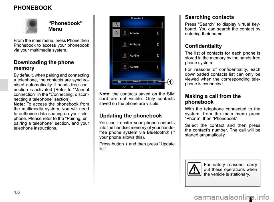 RENAULT ESPACE 2017 5.G R Link 2 Owners Manual 4.8
PHONEBOOK
Note: the contacts saved on the SIM 
card are not visible. Only contacts 
saved on the phone are visible.
Updating the phonebook
You can transfer your phone contacts 
into the handset me