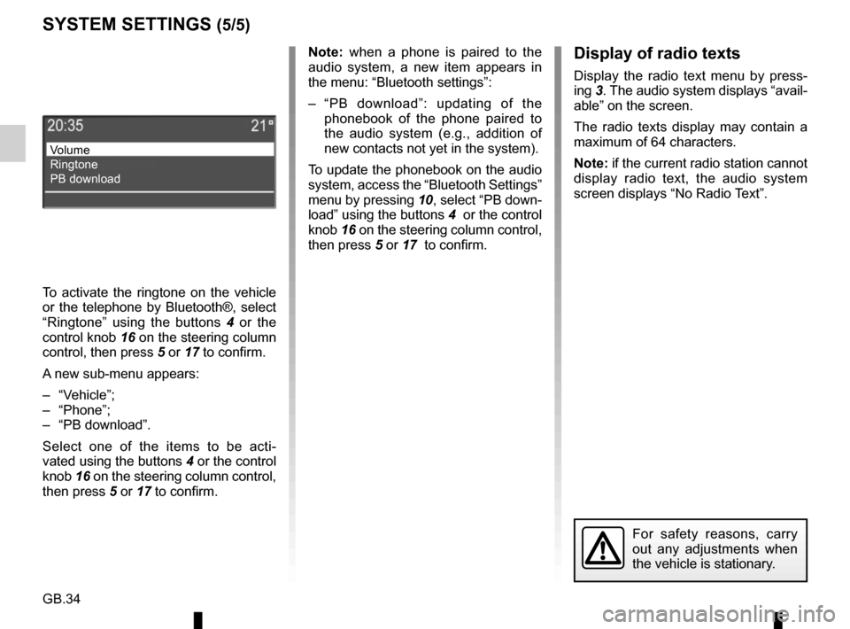 RENAULT THALIA 2017 3.G Radio CD Bluetooth User Manual GB.34
Note: when a phone is paired to the
audio system, a new item appears in
the menu: “Bluetooth settings”:
– “PB download”: updating of the phonebook of the phone paired to
the audio s RENAULT THALIA 2017 3.G Radio CD Bluetooth User Manual GB.34
Note: when a phone is paired to the
audio system, a new item appears in
the menu: “Bluetooth settings”:
– “PB download”: updating of the phonebook of the phone paired to
the audio s