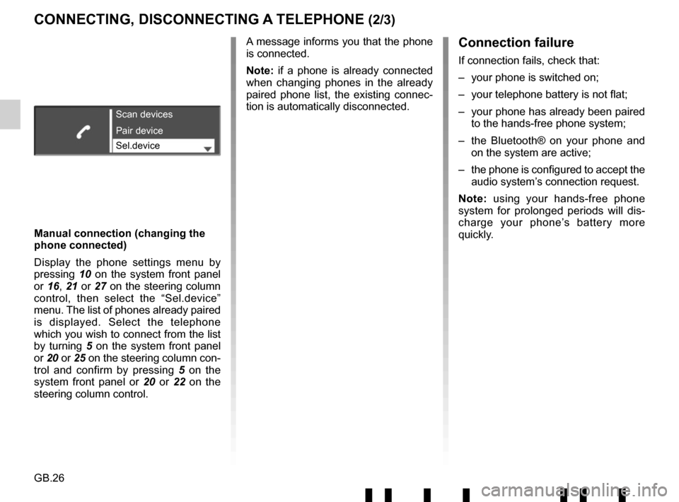RENAULT TWINGO 2017 3.G Radio Connect R And Go User Manual GB.26
CONNECTING, DISCONNECTING A TELEPHONE (2/3)Connection failure
If connection fails, check that:
–  your phone is switched on;
–  your telephone battery is not flat;
–  your phone has alread