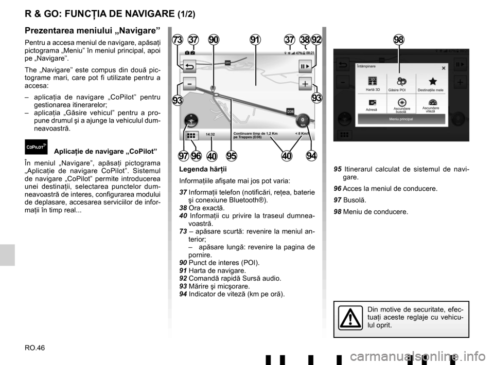 RENAULT TWINGO 2017 3.G Radio Connect R And Go User Manual RO.46
Meniu principal
Hartă 3D
Găsire POI
Ascundere Destina
ţiile mele
Întâmpinare
R & GO: FUNCŢIA DE NAVIGARE (1/2)
Legenda h
ărţii
Informaţiile afişate mai jos pot varia:
37 Informaţii te RENAULT TWINGO 2017 3.G Radio Connect R And Go User Manual RO.46
Meniu principal
Hartă 3D
Găsire POI
Ascundere Destina
ţiile mele
Întâmpinare
R & GO: FUNCŢIA DE NAVIGARE (1/2)
Legenda h
ărţii
Informaţiile afişate mai jos pot varia:
37 Informaţii te