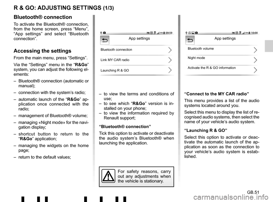RENAULT TWINGO 2017 3.G Radio Connect R And Go User Manual GB.51
R & GO: ADJUSTING SETTINGS (1/3)
–  to view the terms and conditions of use;
–  to see which “R&Go” version is in- stalled on your phone;
–  to view the information required by  Renaul
