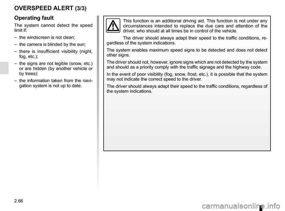 RENAULT SCENIC 2017 J95 / 3.G Owners Manual 2.66
OVERSPEED ALERT (3/3)
This function is an additional driving aid. This function is not under any
circumstances intended to replace the due care and attention of the
driver, who should at all ti RENAULT SCENIC 2017 J95 / 3.G Owners Manual 2.66
OVERSPEED ALERT (3/3)
This function is an additional driving aid. This function is not under any
circumstances intended to replace the due care and attention of the
driver, who should at all ti
