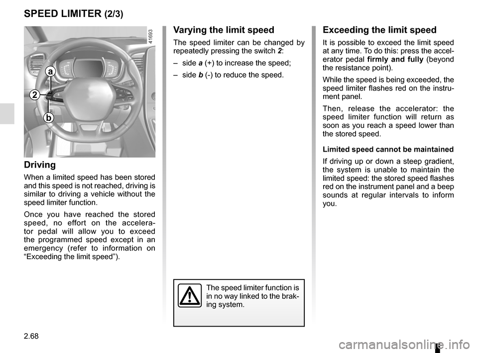 RENAULT SCENIC 2017 J95 / 3.G Owners Manual 2.68
SPEED LIMITER (2/3)Exceeding the limit speed
It is possible to exceed the limit speed
at any time. To do this: press the accel-
erator pedal firmly and fully (beyond
the resistance point).
Whil RENAULT SCENIC 2017 J95 / 3.G Owners Manual 2.68
SPEED LIMITER (2/3)Exceeding the limit speed
It is possible to exceed the limit speed
at any time. To do this: press the accel-
erator pedal firmly and fully (beyond
the resistance point).
Whil