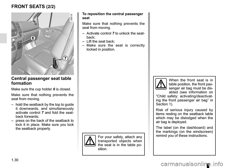 RENAULT TRAFIC 2017 X82 / 3.G Owners Manual 1.30
FRONT SEATS (2/2)
Central passenger seat table 
formation
Make sure the cup holder 6 is closed.
Make sure that nothing prevents the 
seat from moving.
–  hold the seatback by the top to guide  
