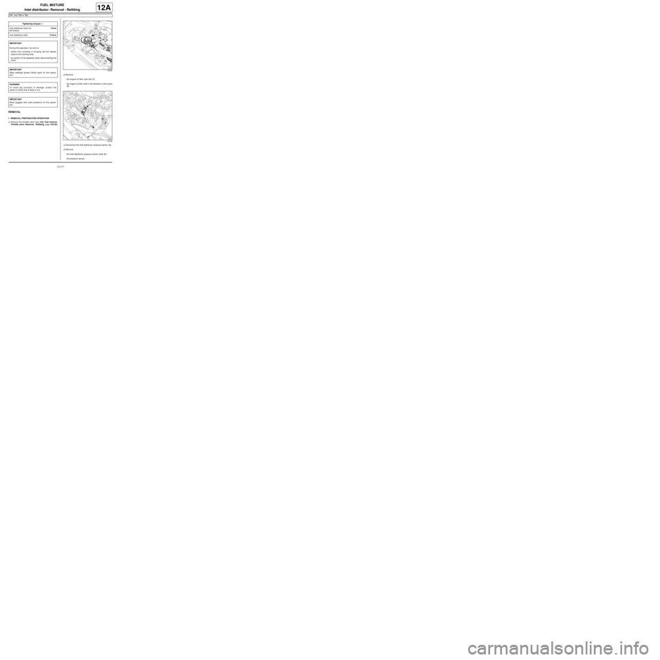 RENAULT TWINGO 2009 2.G Engine And Peripherals Workshop Manual 12A-37
FUEL MIXTURE
Inlet distributor: Removal - Refitting
D4F, and 780 or 782
12A
REMOVAL
I - REMOVAL PREPARATION OPERATION
aRemove the throttle valve (see 12A, Fuel mixture,
Throttle valve: Removal RENAULT TWINGO 2009 2.G Engine And Peripherals Workshop Manual 12A-37
FUEL MIXTURE
Inlet distributor: Removal - Refitting
D4F, and 780 or 782
12A
REMOVAL
I - REMOVAL PREPARATION OPERATION
aRemove the throttle valve (see 12A, Fuel mixture,
Throttle valve: Removal