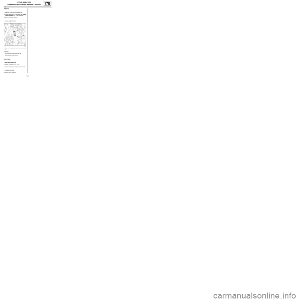 RENAULT TWINGO 2009 2.G Engine And Peripherals Workshop Manual 17B-26
PETROL INJECTION
Crankshaft position sensor: Removal - Refitting
K4M
17B
REMOVAL
I - REMOVAL PREPARATION OPERATION
aPosition the vehicle on a two-post lift (see Vehicle:
Towing and lifting) (02