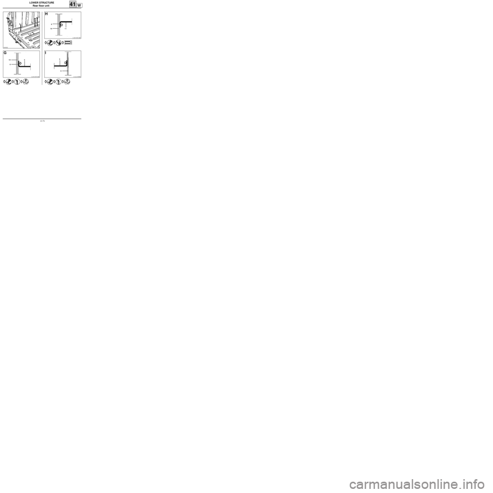RENAULT KANGOO 1997 KC / 1.G Sheet Metal Work Workshop Manual LOWER STRUCTURE
Rear floor unit
41W
13001R2
CAF11547-2R4
G
3
6 10
CAF11547-2R7
H
6
11 10
CAA11538R4
I
3
6
41-74 