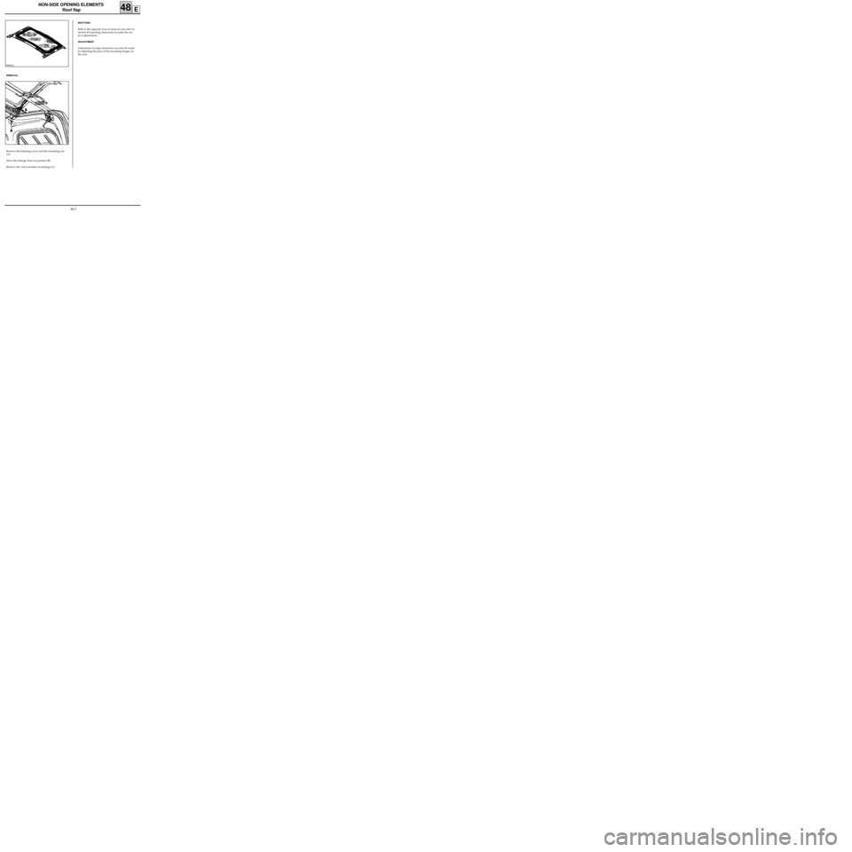 RENAULT KANGOO 1997 KC / 1.G Sheet Metal Work Workshop Manual NON-SIDE OPENING ELEMENTS
Roof flap
48E
PRB4812
REFITTING
Refit in the opposite way to removal and refer to
section 40 (opening clearances) to make the cor-
rect adjustments.
ADJUSTMENT
Adjustment of 