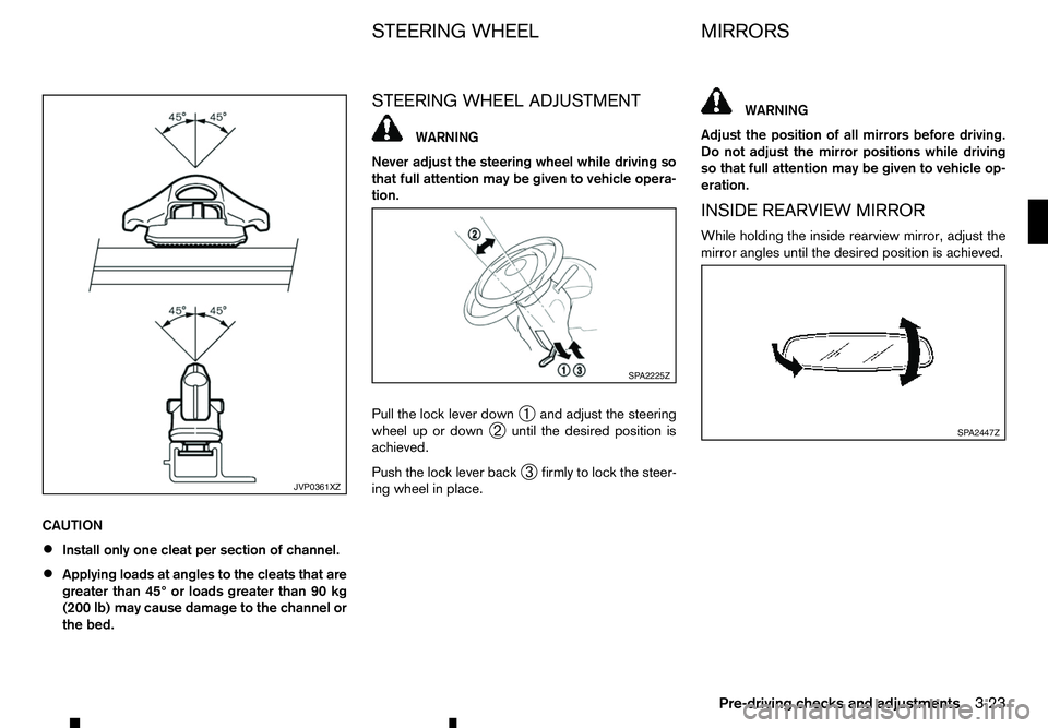RENAULT ALASKAN 2017  Owners Manual CAUTION
•
Install only one cleat per section of channel.
• Applying loads at angles to the cleats that are
greater than 45° or loads greater than 90 kg
(200 lb) may cause damage to the channel or
