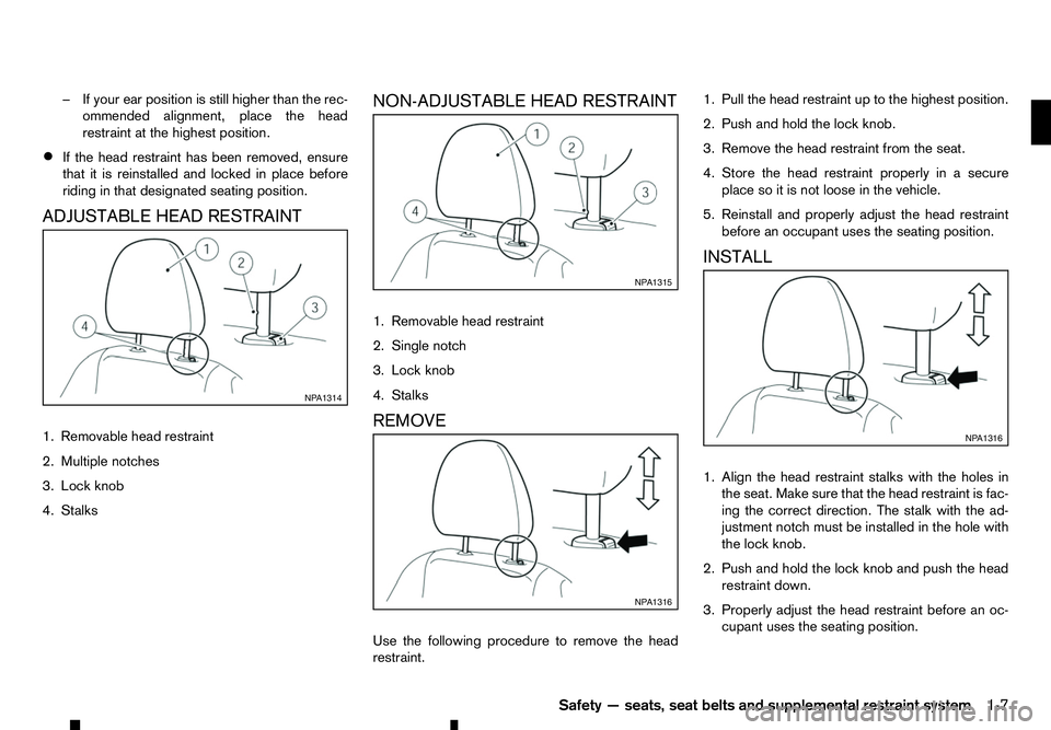 RENAULT ALASKAN 2017 Owners Manual –I
fyour ear position is still higher than the rec-
ommended alignment, place the head
restraint at the highest position.
• If the head restraint has been removed, ensure
that it is reinstalled an RENAULT ALASKAN 2017 Owners Manual –I
fyour ear position is still higher than the rec-
ommended alignment, place the head
restraint at the highest position.
• If the head restraint has been removed, ensure
that it is reinstalled an