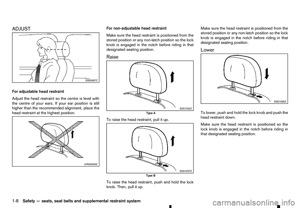 RENAULT ALASKAN 2017 Owners Manual ADJUST
For
adjustable head restraint
Adjust the head restraint so the centre is level with
the centre of your ears. If your ear position is still
higher than the recommended alignment, place the
head RENAULT ALASKAN 2017 Owners Manual ADJUST
For
adjustable head restraint
Adjust the head restraint so the centre is level with
the centre of your ears. If your ear position is still
higher than the recommended alignment, place the
head