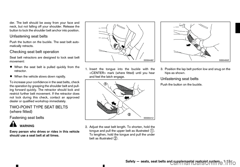 RENAULT ALASKAN 2017 Owners Manual der. The belt should be away from your face and
neck, but not falling off your shoulder. Release the
button to lock the shoulder belt anchor into position.
Unfastening seat belts
Push the button on th RENAULT ALASKAN 2017 Owners Manual der. The belt should be away from your face and
neck, but not falling off your shoulder. Release the
button to lock the shoulder belt anchor into position.
Unfastening seat belts
Push the button on th