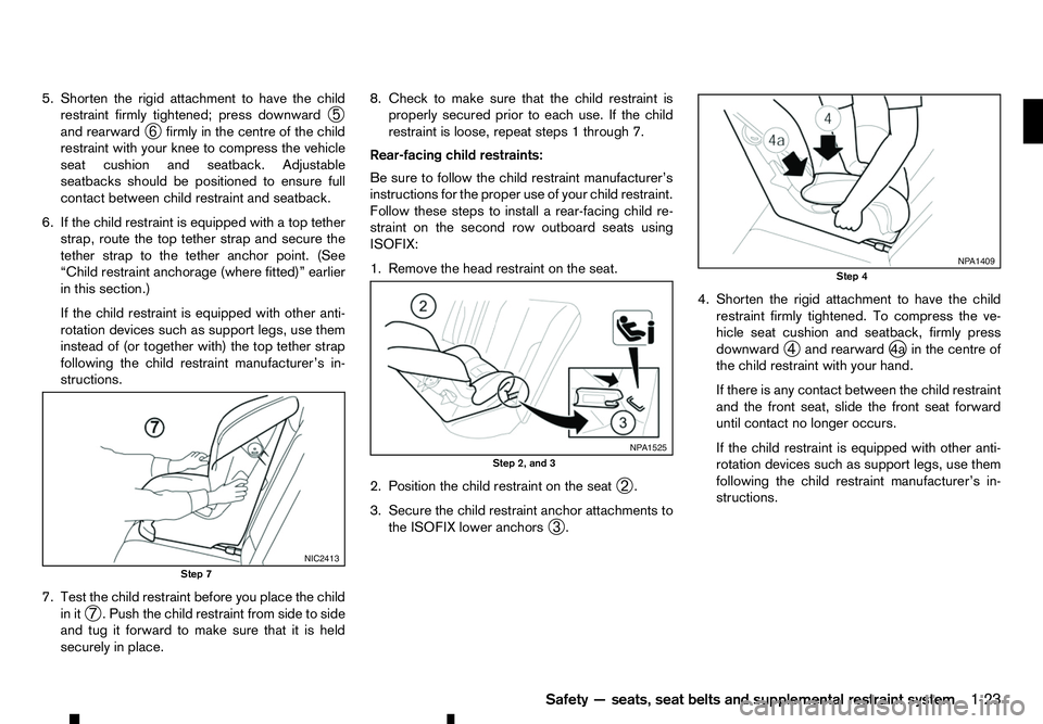RENAULT ALASKAN 2017 Owners Manual 5. Shorten the rigid attachment to have the child
restraint firmly tightened; press downward ➄
and rearward ➅firmly in the centre of the child
restraint with your knee to compress the vehicle
seat RENAULT ALASKAN 2017 Owners Manual 5. Shorten the rigid attachment to have the child
restraint firmly tightened; press downward ➄
and rearward ➅firmly in the centre of the child
restraint with your knee to compress the vehicle
seat