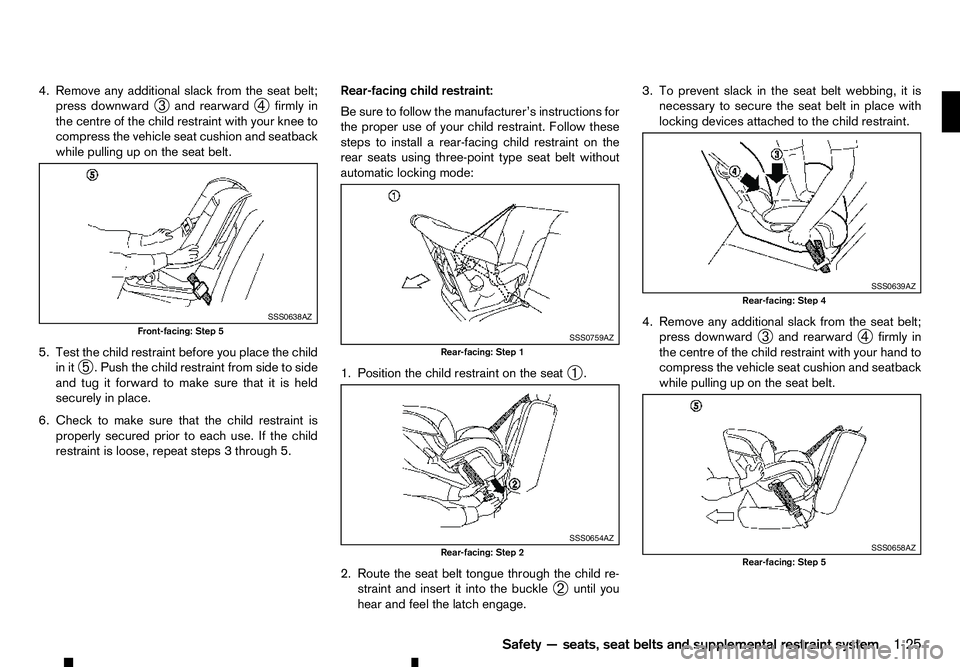 RENAULT ALASKAN 2017 Owners Manual 4. Remove any additional slack from the seat belt;
press downward ➂and rearward
➃firmly in
the centre of the child restraint with your knee to
compress the vehicle seat cushion and seatback
while RENAULT ALASKAN 2017 Owners Manual 4. Remove any additional slack from the seat belt;
press downward ➂and rearward
➃firmly in
the centre of the child restraint with your knee to
compress the vehicle seat cushion and seatback
while