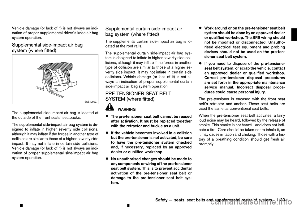 RENAULT ALASKAN 2017 Owners Manual Vehicle damage (or lack of it) is not always an indi-
cation of proper supplemental driver’s knee air bag
system operation.
Supplemental side-impact air bag
system (where fitted)
The supplemental si RENAULT ALASKAN 2017 Owners Manual Vehicle damage (or lack of it) is not always an indi-
cation of proper supplemental driver’s knee air bag
system operation.
Supplemental side-impact air bag
system (where fitted)
The supplemental si