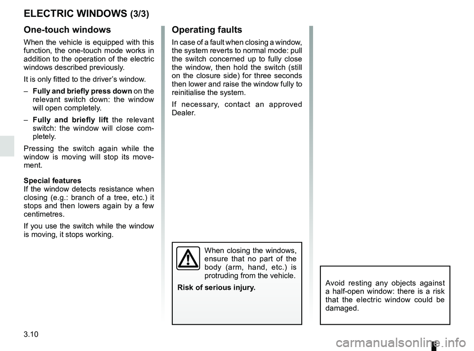 RENAULT DUSTER 2016 Owners Manual 3.10
ELECTRIC WINDOWS (3/3)
One-touch windows
When the vehicle is equipped with this
function, the one-touch mode works in
addition to the operation of the electric
windows described previously.
It RENAULT DUSTER 2016 Owners Manual 3.10
ELECTRIC WINDOWS (3/3)
One-touch windows
When the vehicle is equipped with this
function, the one-touch mode works in
addition to the operation of the electric
windows described previously.
It