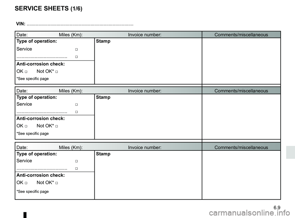 RENAULT DUSTER 2016  Owners Manual 6.9
Date:                        Miles (Km):                              \
     Invoice number:Comments/miscellaneous
Type of operation: Stamp
Service                                  □
...........