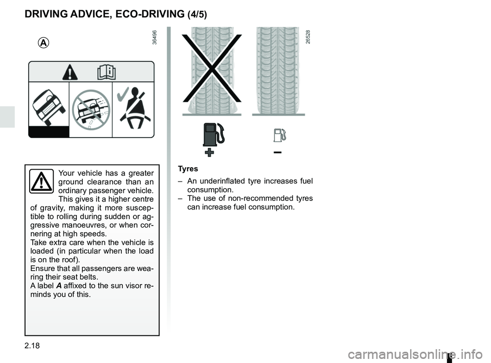 RENAULT DUSTER 2016  Owners Manual 2.18
DRIVING ADVICE, ECO-DRIVING (4/5)
Your vehicle has a greater 
ground clearance than an 
ordinary passenger vehicle. 
This gives it a higher centre 
of gravity, making it more suscep-
tible to rol
