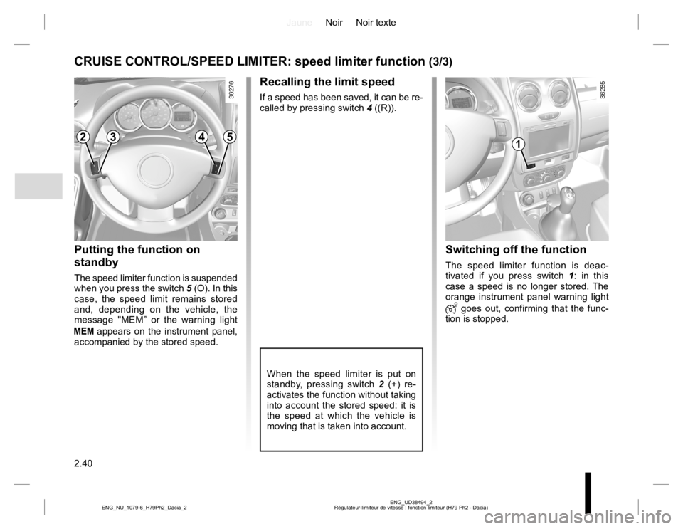 RENAULT DUSTER 2015 Owners Manual JauneNoir Noir texte
2.40
ENG_UD38494_2
Régulateur-limiteur de vitesse : fonction limiteur (H79 Ph2 - Dacia) ENG_NU_1079-6_H79Ph2_Dacia_2
CRUISE CONTROL/SPEED LIMITER: speed limiter function (3/3)
Re RENAULT DUSTER 2015 Owners Manual JauneNoir Noir texte
2.40
ENG_UD38494_2
Régulateur-limiteur de vitesse : fonction limiteur (H79 Ph2 - Dacia) ENG_NU_1079-6_H79Ph2_Dacia_2
CRUISE CONTROL/SPEED LIMITER: speed limiter function (3/3)
Re