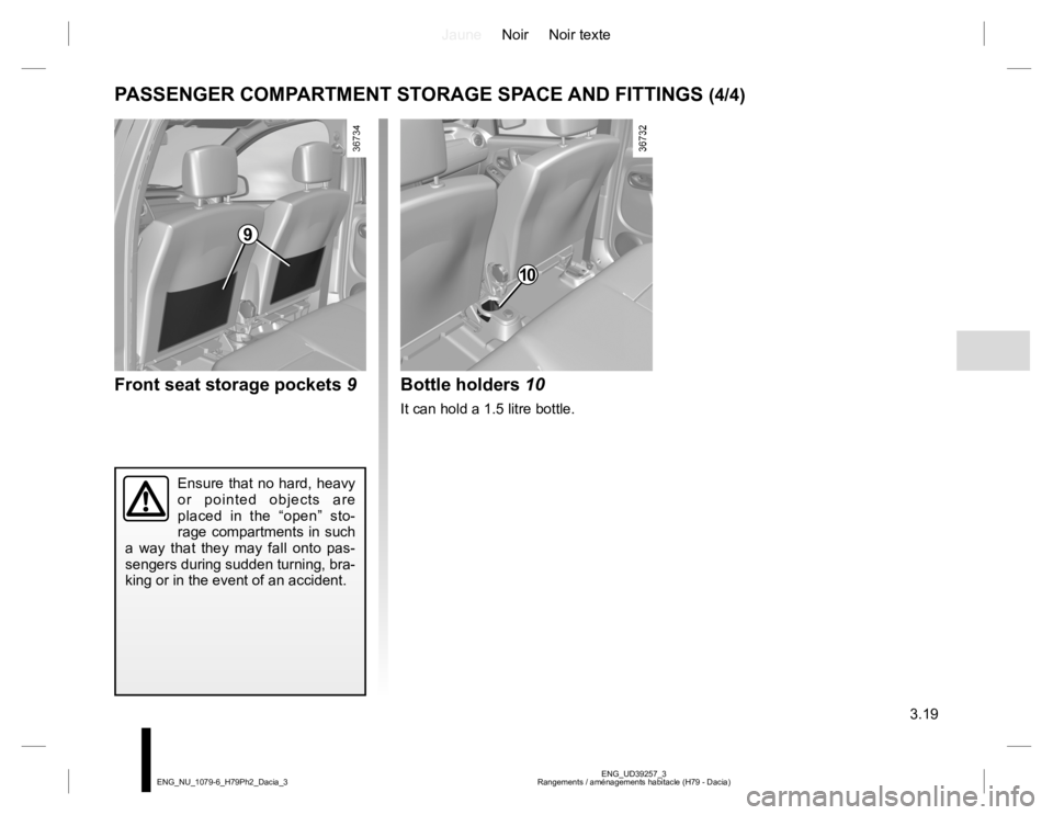 RENAULT DUSTER 2015  Owners Manual JauneNoir Noir texte
3.19
ENG_UD39257_3
Rangements / aménagements habitacle (H79 - Dacia) ENG_NU_1079-6_H79Ph2_Dacia_3
10
9
PASSENGER COMPARTMENT STORAGE SPACE AND FITTINGS (4/4)
Front seat storage p
