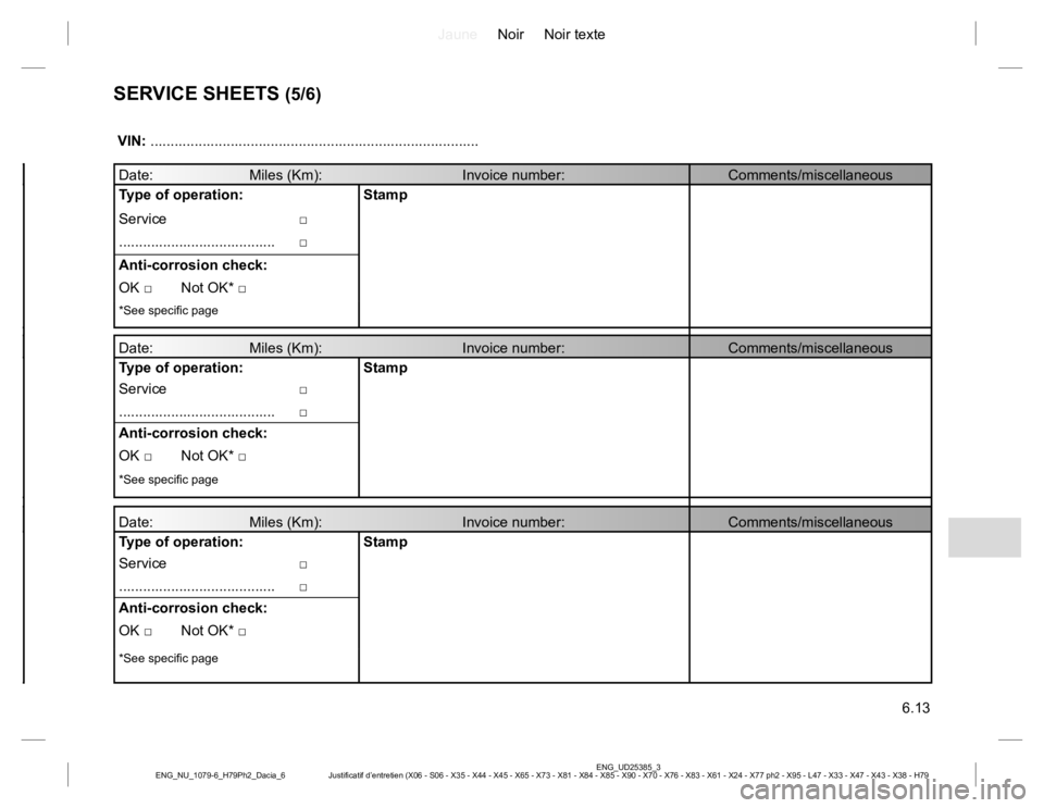 RENAULT DUSTER 2015  Owners Manual JauneNoir Noir texte
6.13
ENG_UD25385_3
Justificatif d’entretien (X06 - S06 - X35 - X44 - X45 - X65 - X73 - X81 - X84 - X85 - X90 - X70 - X76 - X83 - X61 - X24 - X77 ph2 - X95 - L47 - X33 - X47 - X4