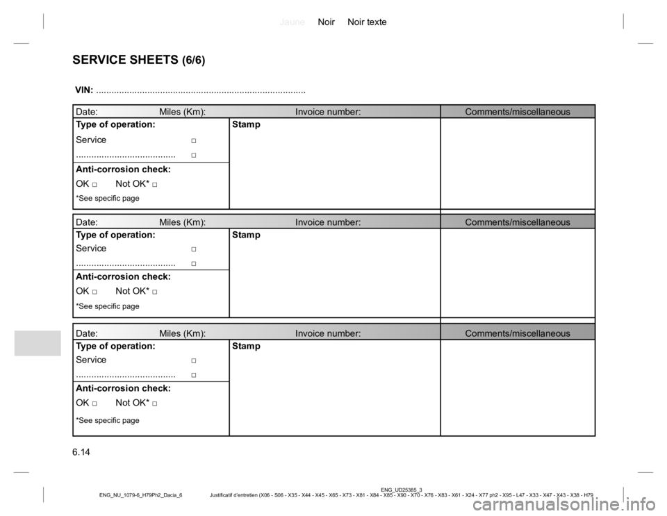 RENAULT DUSTER 2015  Owners Manual JauneNoir Noir texte
6.14
ENG_UD25385_3
Justificatif d’entretien (X06 - S06 - X35 - X44 - X45 - X65 - X73 - X81 - X84 - X85 - X90 - X70 - X76 - X83 - X61 - X24 - X77 ph2 - X95 - L47 - X33 - X47 - X4