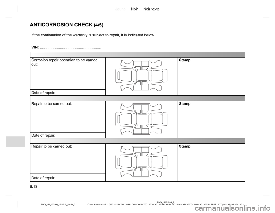 RENAULT DUSTER 2015  Owners Manual JauneNoir Noir texte
6.18
ENG_UD21024_2
Contr  le anticorrosion (X35 - L35 - X44 - C44 - G44 - X45 - X65 - X73 - X81 - X84 - X85 - X90 - X91 - X70 - X76 - X83 - X61 - X24 - TEST - X77 ph2 - X95 - L38 