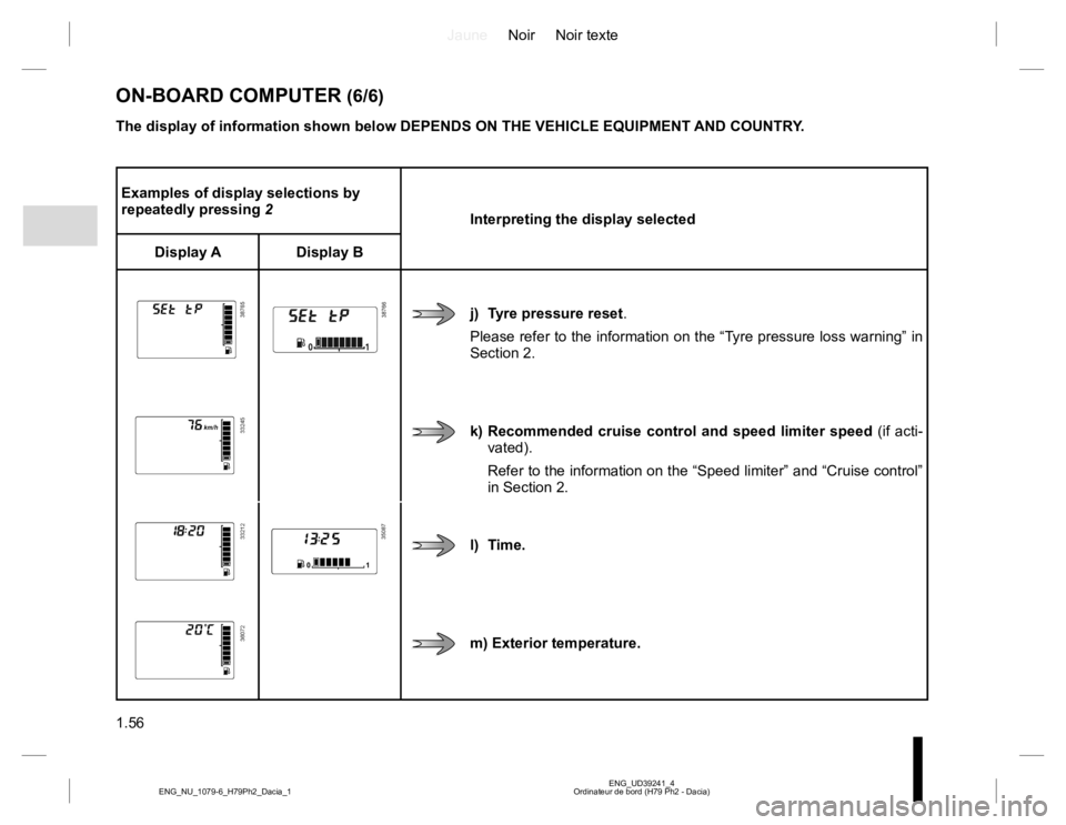 RENAULT DUSTER 2015  Owners Manual JauneNoir Noir texte 
1.56
ENG_UD39241_4 Ordinateur de bord (H79 Ph2 - Dacia) ENG_NU_1079-6_H79Ph2_Dacia_1
Examples of display selections by  repeatedly pressing  2 Interpreting the display selected 
