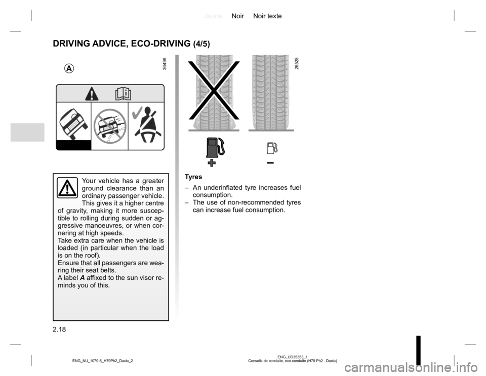 RENAULT DUSTER 2015  Owners Manual JauneNoir Noir texte
2.18
ENG_UD35353_1
Conseils de conduite, eco conduite (H79 Ph2 - Dacia) ENG_NU_1079-6_H79Ph2_Dacia_2
DRIVING ADVICE, ECO-DRIVING (4/5)
Your vehicle has a greater 
ground clearance