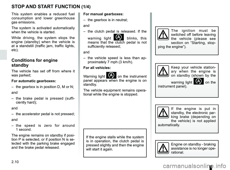 RENAULT KOLEOS 2018  Owners Manual 2.10
For manual gearboxes:
–  the gearbox is in neutral;
and
–  the clutch pedal is released. If the warning light 
 blinks, this 
means that the clutch pedal is not 
sufficiently released;
and