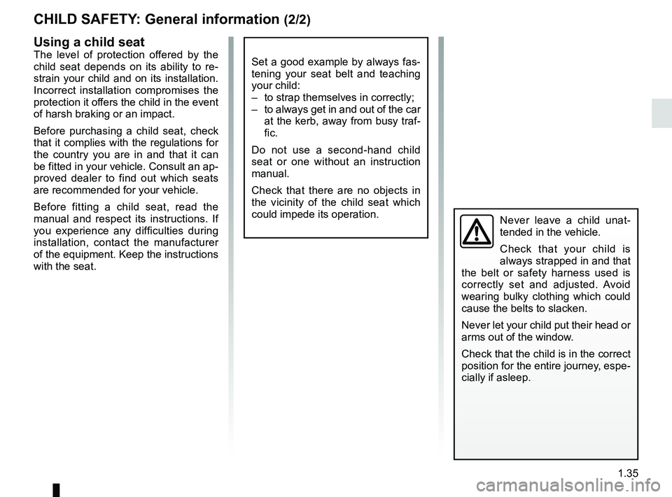 RENAULT KOLEOS 2018 Owners Manual 1.35
CHILD SAFETY: General information (2/2)
Using a child seat
The level of protection offered by the
child seat depends on its ability to re-
strain your child and on its installation.
Incorrect i RENAULT KOLEOS 2018 Owners Manual 1.35
CHILD SAFETY: General information (2/2)
Using a child seat
The level of protection offered by the
child seat depends on its ability to re-
strain your child and on its installation.
Incorrect i