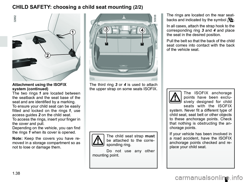 RENAULT KOLEOS 2018 Owners Manual 1.38
CHILD SAFETY: choosing a child seat mounting (2/2)
3
The third ring 3 or 4 is used to attach
the upper strap on some seats ISOFIX.
The ISOFIX anchorage
points have been exclu-
sively designed f RENAULT KOLEOS 2018 Owners Manual 1.38
CHILD SAFETY: choosing a child seat mounting (2/2)
3
The third ring 3 or 4 is used to attach
the upper strap on some seats ISOFIX.
The ISOFIX anchorage
points have been exclu-
sively designed f