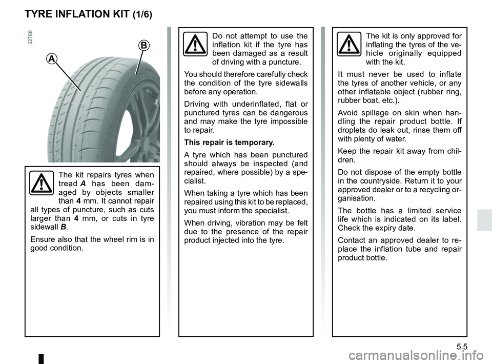 RENAULT MASTER 2018  Owners Manual 5.5
TYRE INFLATION KIT (1/6)
A
B
Do not attempt to use the 
inflation kit if the tyre has 
been damaged as a result 
of driving with a puncture.
You should therefore carefully check 
the condition of 