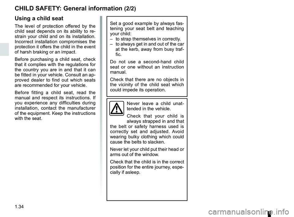 RENAULT MASTER 2018  Owners Manual 1.34
CHILD SAFETY: General information (2/2)
Using a child seat
The level of protection offered by the 
child seat depends on its ability to re-
strain your child and on its installation. 
Incorrect i