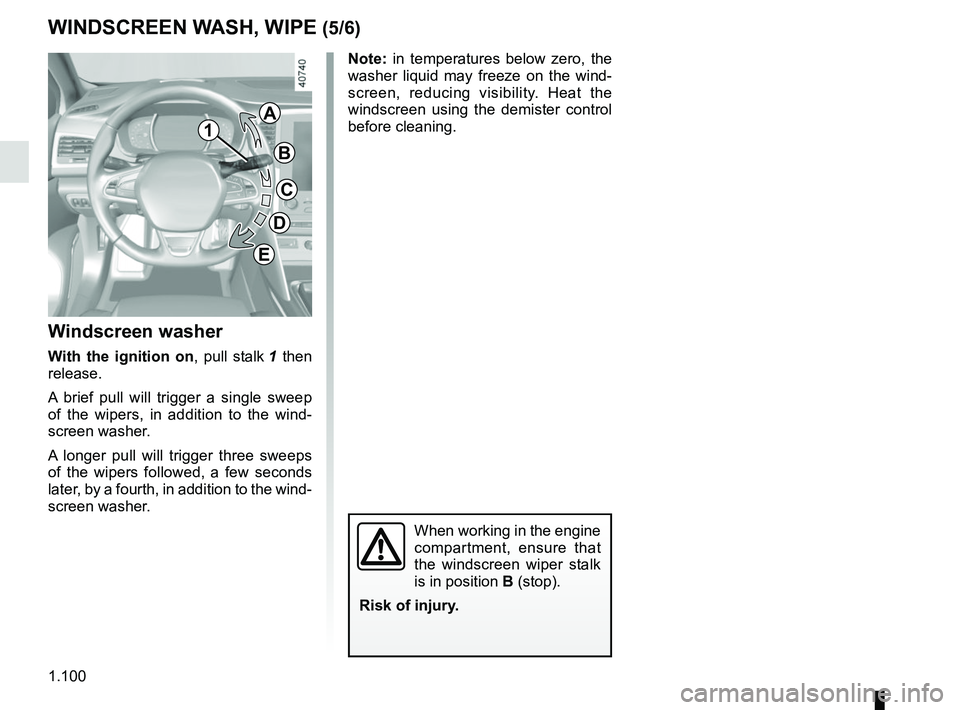 RENAULT MEGANE 2018  Owners Manual 1.100
WINDSCREEN WASH, WIPE (5/6)
Windscreen washer
With the ignition on , pull stalk 1 then 
release.
A brief pull will trigger a single sweep 
of the wipers, in addition to the wind-
screen washer.
