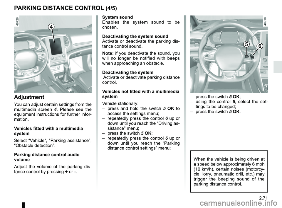 RENAULT MEGANE 2018 Owners Manual 2.71
System sound
Enables the system sound to be
chosen.
Deactivating the system sound
Activate or deactivate the parking dis-
tance control sound.
Note: if you deactivate the sound, you
will no lon RENAULT MEGANE 2018 Owners Manual 2.71
System sound
Enables the system sound to be
chosen.
Deactivating the system sound
Activate or deactivate the parking dis-
tance control sound.
Note: if you deactivate the sound, you
will no lon