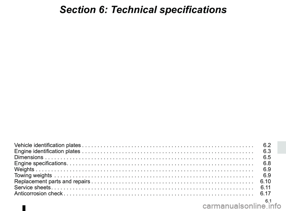 RENAULT MEGANE 2018  Owners Manual 6.1
Section 6: Technical specifications
Vehicle identification plates . . . . . . . . . . . . . . . . . . . . . . . . . . . . . . . . . . . . \
. . . . . . . . . . . . . . . . . . . .   6.2
Engine ide