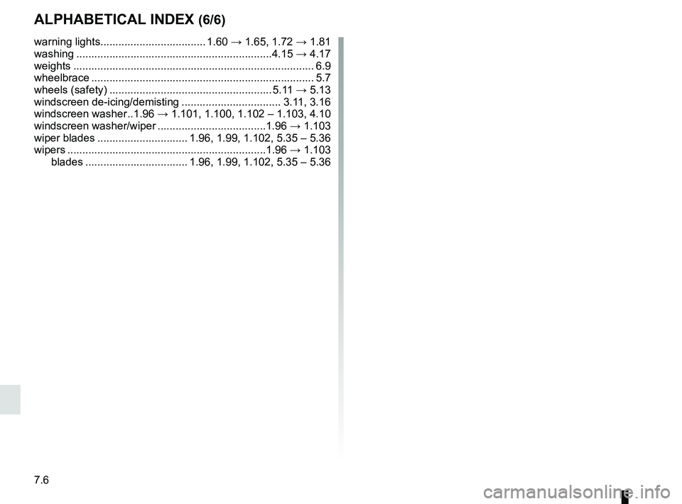 RENAULT MEGANE 2018  Owners Manual 7.6
ALPHABETICAL INDEX (6/6)
warning lights................................... 1.60 → 1.65, 1.72 → 1.81
washing ................................................................\
.4.15  → 4.17
we