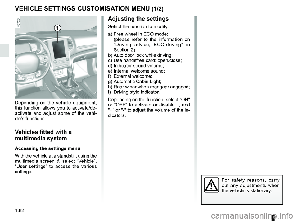 RENAULT MEGANE 2018  Owners Manual 1.82
VEHICLE SETTINGS CUSTOMISATION MENU (1/2)
Adjusting the settings
Select the function to modify:
a) Free wheel in ECO mode; 
  (please refer to the information on  “Driving advice, ECO-driving