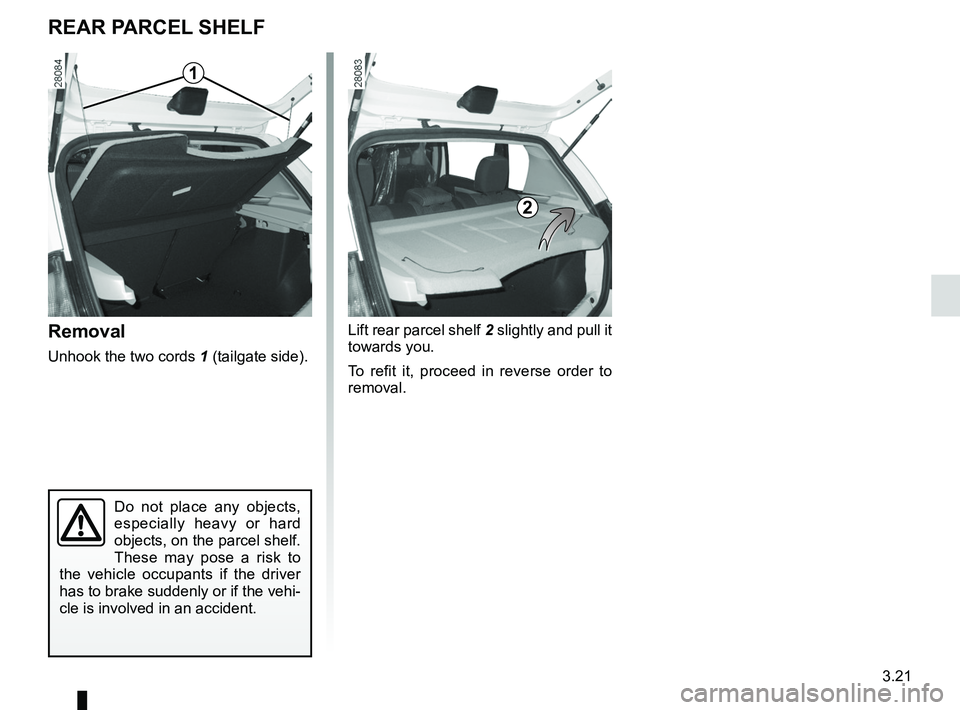 RENAULT SANDERO 2012  Owners Manual rear parcel shelf .................................... (up to the end of the DU)
tailgate  .................................................. (up to the end of the DU)
3.21
ENG_UD20456_4
Tablette arri